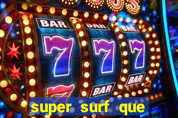 super surf que ganha dinheiro